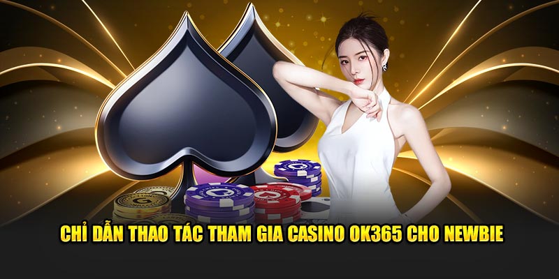 Chỉ dẫn tham gia casino ok365