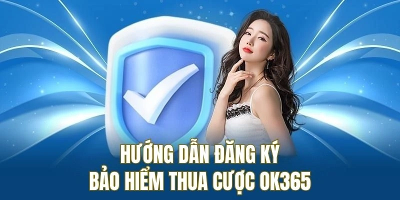 Hướng dẫn người chơi đăng ký bảo hiểm thua cược