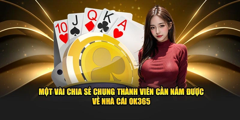 Một vài chia sẻ chung thành viên cần nắm được về nhà cái OK365