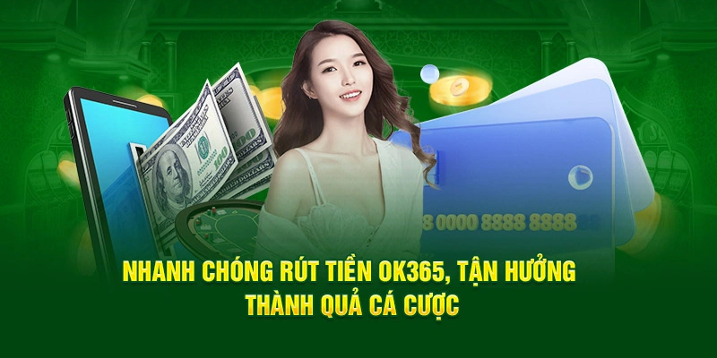 Những điều cần chú ý khi rút tiền ok365 chuẩn xác nhất