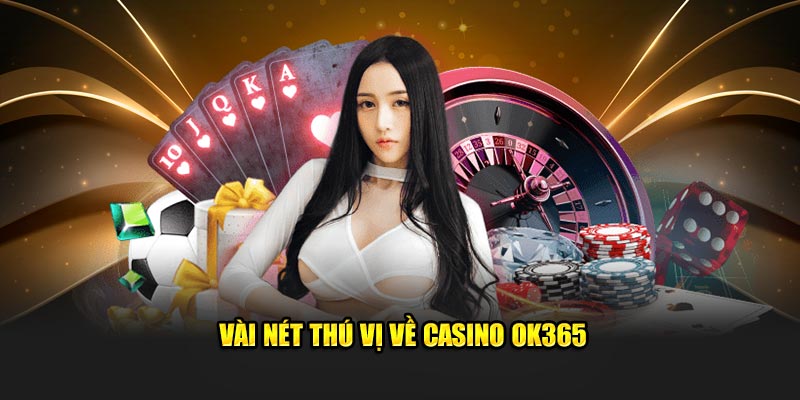 Vài nét thú vị về Casino OK365